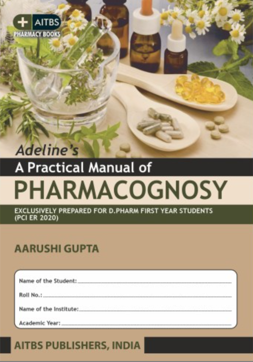 A Practical  Manual of Pharmacognosy Exclusively Prepared for D. Pharm First Year Students (PCI ER 2020)